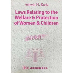 Jhabvala's Laws Relating to the Welfare & Protection of Women & Children for BALLB & LLB By Ashwin N. Karia | C. Jamnadas & Co.